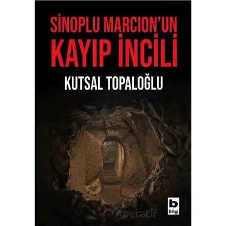 Sinoplu Marcion’un Kayıp İncili - Kolektif - Bilgi Yayınevi