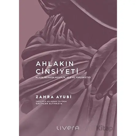 Ahlakın Cinsiyeti - Zahra Ayubi - Livera Yayınevi