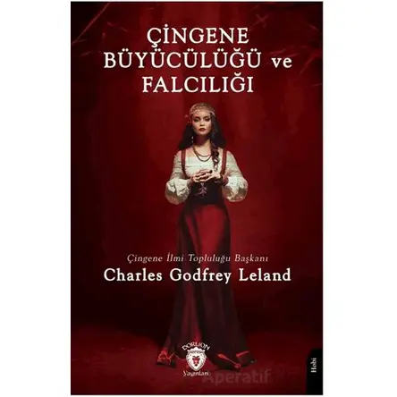 Çingene Büyücülüğü ve Falcılığı - Charles Godfrey Leland - Dorlion Yayınları