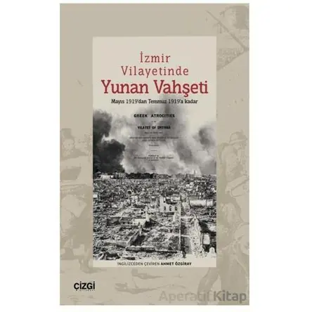İzmir Vilayetinde Yunan Vahşeti Mayıs 1919’dan Temmuz 1919’a Kadar