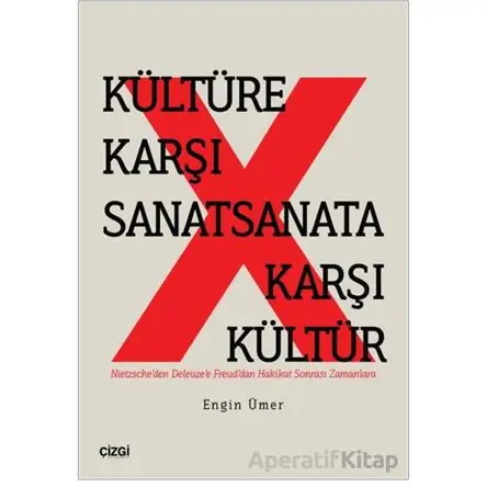 Kültüre Karşı Sanat Sanata Karşı Kültür - Engin Ümer - Çizgi Kitabevi Yayınları