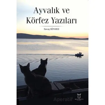 Ayvalık ve Körfez Yazıları - Savaş Sönmez - Akademisyen Kitabevi