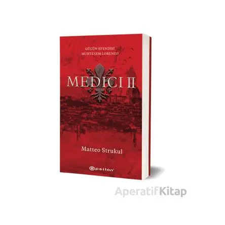 Medici II: Gücün Efendisi Muhteşem Lorenzo - Matteo Strukul - Epsilon Yayınevi