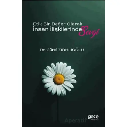 Etik Bir Değer Olarak İnsan İlişkilerinde Sevgi - Gürol Zırhlıoğlu - Gece Kitaplığı