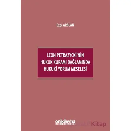 Leon Petrazyckinin Hukuk Kuramı Bağlamında Hukuki Yorum Meselesi