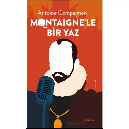 Montaigne’le Bir Yaz - Antoine Compagnon - Alfa Yayınları