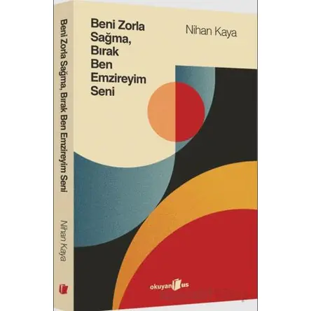 Beni Zorla Sağma, Bırak Ben Emzireyim Seni - Nihan Kaya - Okuyan Us Yayınları