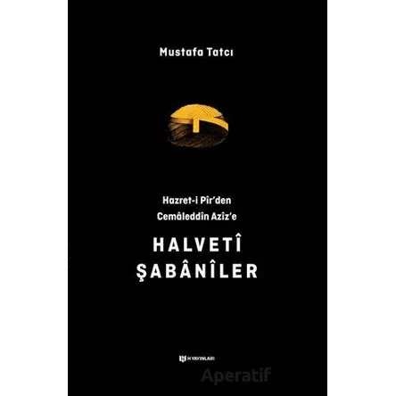 Hazret-i Pirden Cemaleddin Azize Halveti Şabaniler - Mustafa Tatcı - H Yayınları