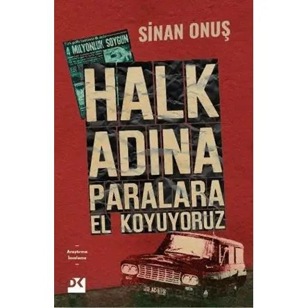 Halk Adına Paralara El Koyuyoruz - Bir Soygunun Gerçek Hikayesi - Sinan Onuş - Doğan Kitap