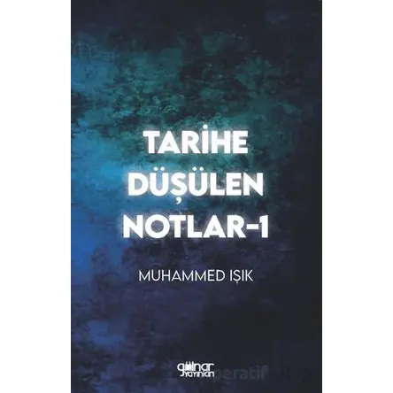 Tarihe Düşülen Notlar -1 - Muhammed Işık - Gülnar Yayınları