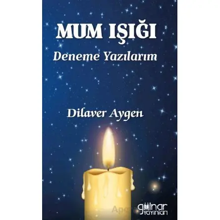 Mum Işığı Deneme Yazılarım - Dilaver Aygen - Gülnar Yayınları