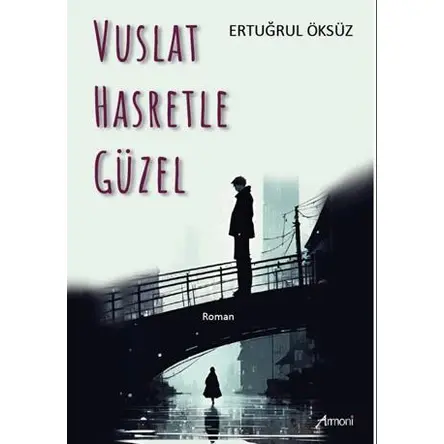 Vuslat Hasretle Güzel - Ertuğrul Öksüz - Armoni Yayıncılık