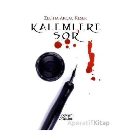 Kalemlere Sor - Zeliha Akçal Keser - Kuytu Yayınları