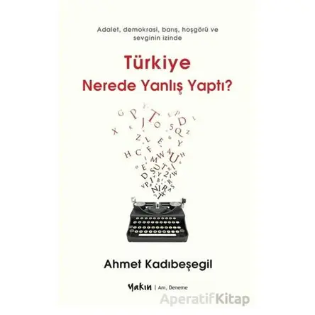Türkiye Nerede Yanlış Yaptı - Ahmet Kadıbeşegil - Yakın Kitabevi