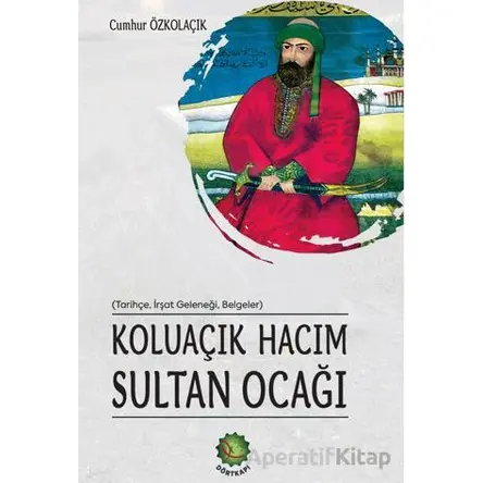 Koluaçık Hacım Sultan Ocağı - Cumhur Özkoluaçık - Dörtkapı Yayınevi