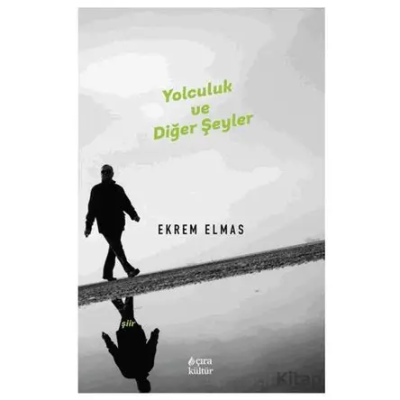 Yolculuk ve Diğer Şeyler - Ekrem Elmas - Çıra Yayınları