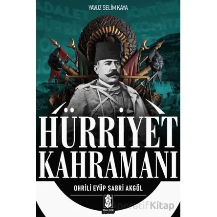 Hürriyet Kahramanı - Ohrili Eyüp Sabri Akgöl - Yavuz Selim Kaya - Mavi Gök Yayınları