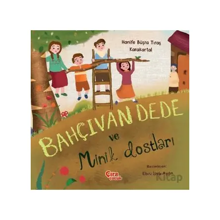 Bahçıvan Dede ve Minik Dostları - Hanife Büşra Tıraş Karakartal - Çıra Çocuk Yayınları