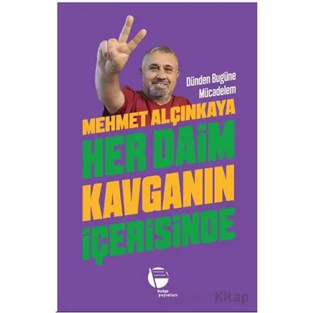 Her Daim Kavganın İçerisinde - Mehmet Alçınkaya - Belge Yayınları