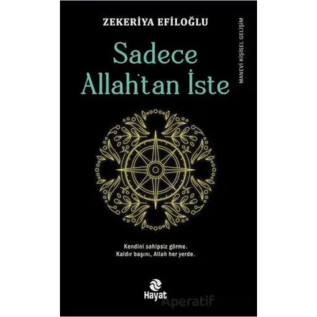 Sadece Allah’tan İste - Zekeriya Efiloğlu - Hayat Yayınları