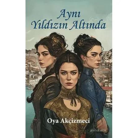 Aynı Yıldızın Altında - Oya Akçizmeci - Ayrıkotu Yayınları
