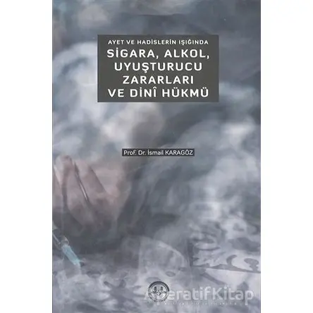 Ayet ve Hadislerin Işığında Sigara Alkol Uyuşturucu Zararları ve Dini Hükmü