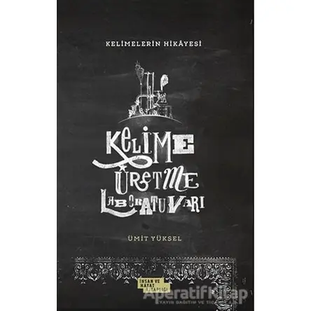 Kelimelerin Hikayesi - Kelime Üretme Laboratuvarı - Ümit Yüksel - İnsan ve Hayat Kitaplığı