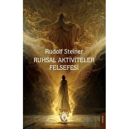 Ruhsal Aktiviteler Felsefesi - Rudolf Steiner - Dorlion Yayınları