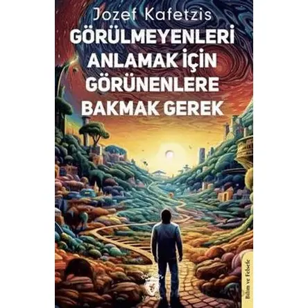 Görülmeyenleri Anlamak İçin Görünenlere Bakmak Gerek - Jozef Kafetzis - Dorlion Yayınları