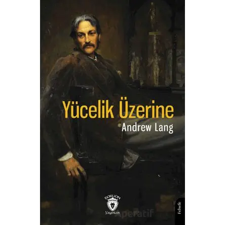 Yücelik Üzerine - Andrew Lang - Dorlion Yayınları
