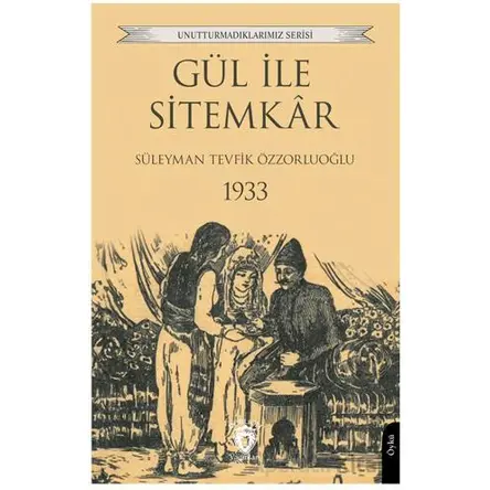Gül ile Sitemkar 1933 - Süleyman Tevfik Özzorluoğlu - Dorlion Yayınları