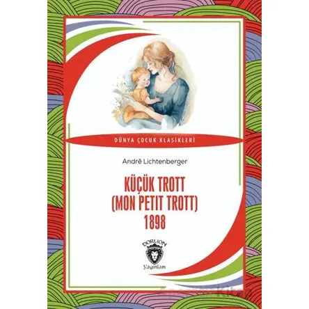 Küçük Trott (Mon Petit Trott) 1898 - Andre Lichtenberger - Dorlion Yayınları