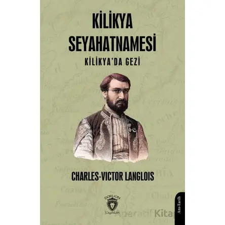 Kilikya Seyahatnamesi Kilikyada Gezi - Charles-Victor Langlois - Dorlion Yayınları