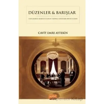 Düzenler & Barışlar - Diplomatik Arabuluculuğun Tarihsel Sosyolojik Bir İncelemesi