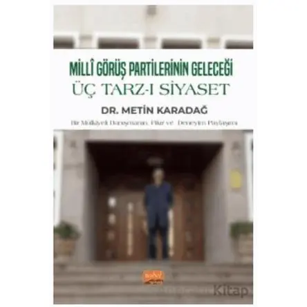 Milli Görüş Partilerinin Geleceği - Üç Tarz-ı Siyaset - Metin Karadağ - Nobel Bilimsel Eserler