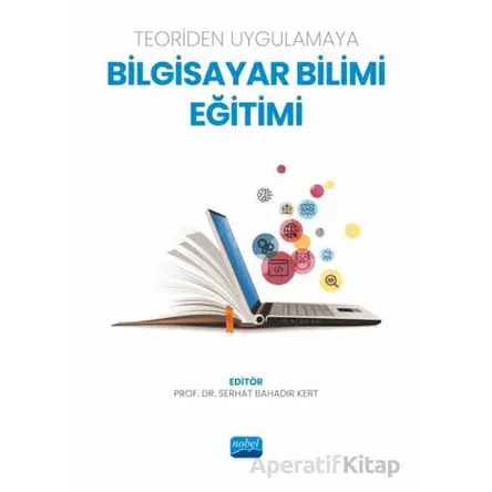 Teoriden Uygulamaya Bilgisayar Bilimi Eğitimi - Kolektif - Nobel Akademik Yayıncılık