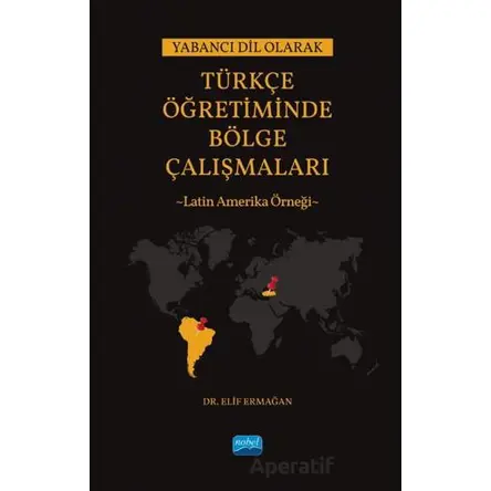 Yabancı Dil Olarak Türkçe Öğretiminde Bölge Çalışmaları: Latin Amerika Örneği