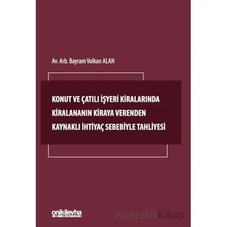 Konut ve Çatılı İşyeri Kiralarında Kiralananın Kiraya Verenden Kaynaklı İhtiyaç Sebebiyle Tahliyesi