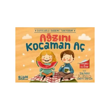 Ağzını Kocaman Aç - Duyularla Rabbimi Tanıyorum 4 (Pencereli Kitap)