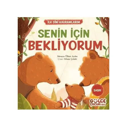 Senin İçin Bekliyorum - İlk Dini Kavramlarım (Sabır) - Süreyya Ülker Aydın - Timaş Gülce Çocuk
