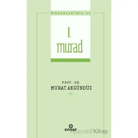 I. Murad (Önderlerimiz-42) - Murat Akgündüz - Ensar Neşriyat