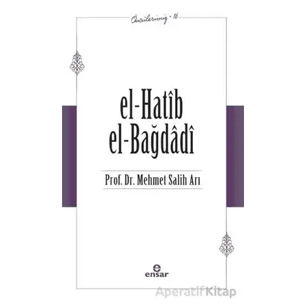 El-Hatib El-Bağdağdi (Öncülerimiz - 16) - Mehmet Salih Arı - Ensar Neşriyat