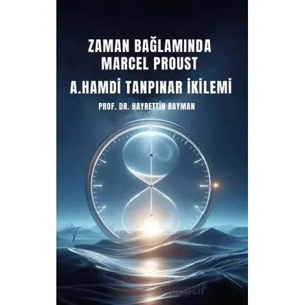 Zaman Bağlamında Marcel Proust- A. Hamdi Tanpınar İkilemi - Hayrettin Rayman - Platanus Publishing