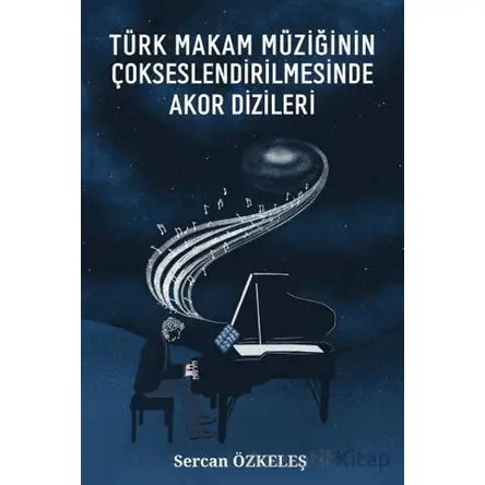 Türk Makam Müziğinin Çokseslendirilmesinde Akor Dizileri - Sercan Özkeleş - Platanus Publishing