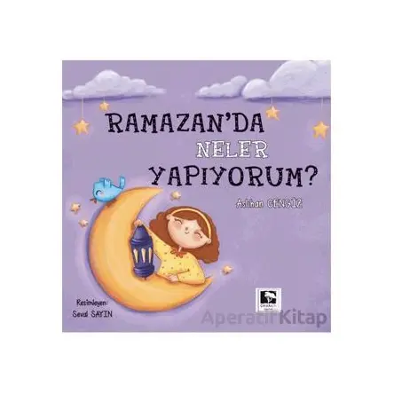 Ramazanda Neler Yapıyorum? - Aslıhan Cengiz - Çınaraltı Yayınları