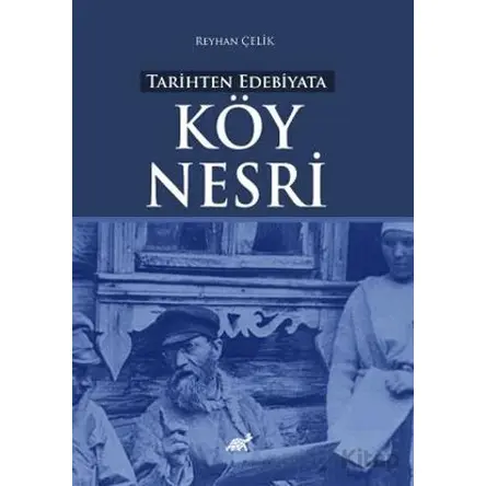 Tarihten Edebiyata Köy Nesri - Reyhan Çelik - Paradigma Akademi Yayınları