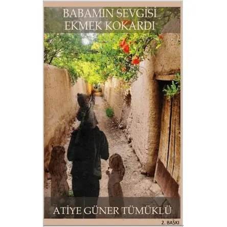 Babamın Sevgisi Ekmek Kokardı - Atiye Güner Tümüklü - Platanus Publishing