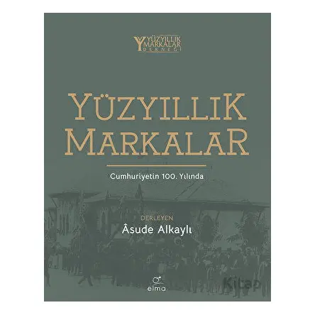 Yüzyıllık Markalar - Kolektif - ELMA Yayınevi