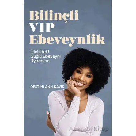 Bilinçli VIP Ebeveynlik - Destini Ann Davis - Butik Yayınları
