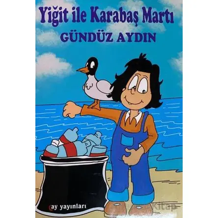 Yiğit ile Karabaş Martı - Gündüz Aydın - Ay Yayınları
